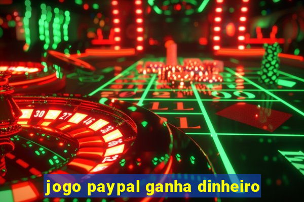 jogo paypal ganha dinheiro